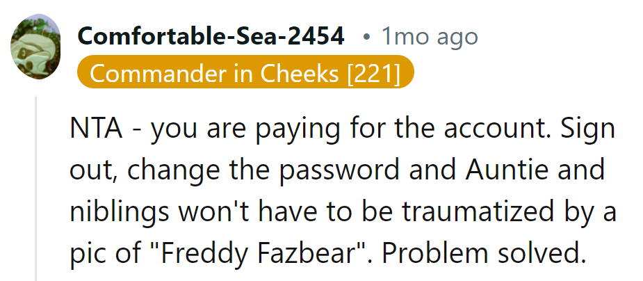 He pays; he decides. Sign out, change, bye Freddy—problem solved!