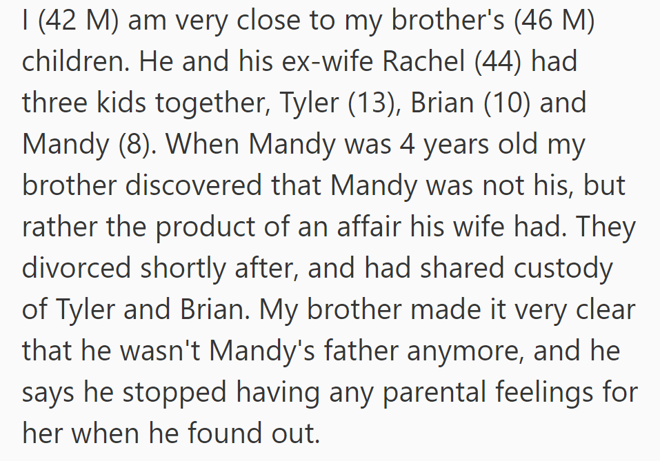 OP is close to his brother's children Tyler, Mandy, and Brian. His brother distanced himself from Mandy, 8, after discovering she wasn't his biological daughter.