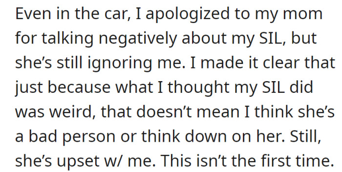 OP then apologized to mom in the car for discussing SIL negatively, clarified it doesn't reflect on SIL's character. Mom is still upset and ignoring.