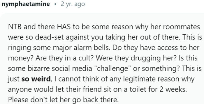 The situation is undeniably bizarre, and it is crucial not to allow the sister to return to that environment