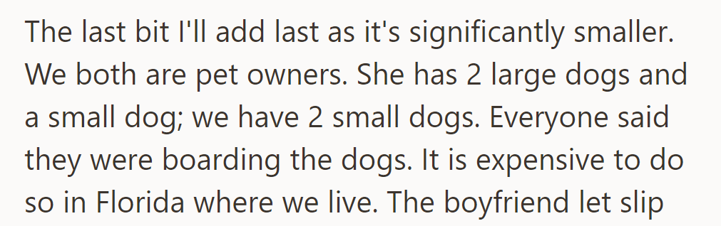 They both own dogs; she has three, and they have two. Boarding dogs in Florida is costly.