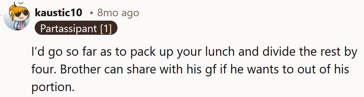 Brother needs to share his own portion with his girlfriend.