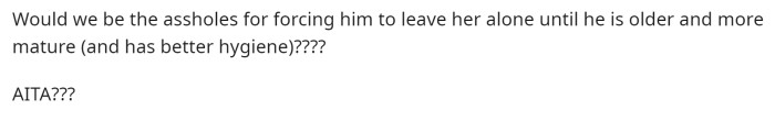 He wants to know if they would be wrong for telling him to stop touching her or for setting some boundaries.