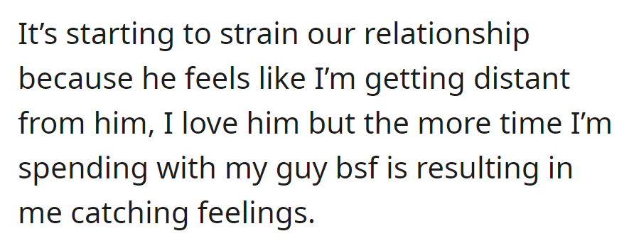 Spending time with her guy best friend is straining her relationship; her boyfriend feels distant, and she's catching feelings.