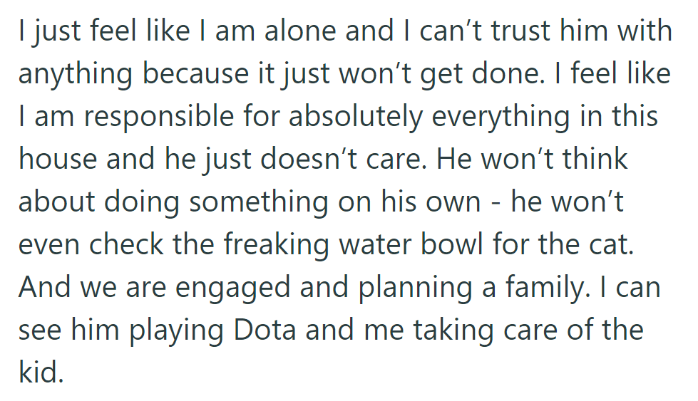 She's burdened with chores while he neglects even basic tasks, prioritizing Dota over responsibilities, raising concerns about their future.