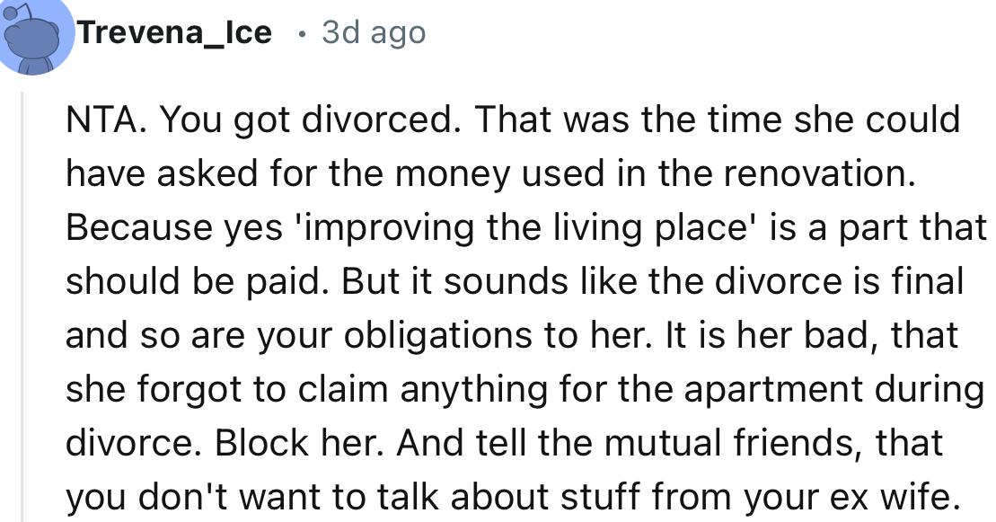 “You got divorced. That was the time she could have asked for the money used in the renovation.”