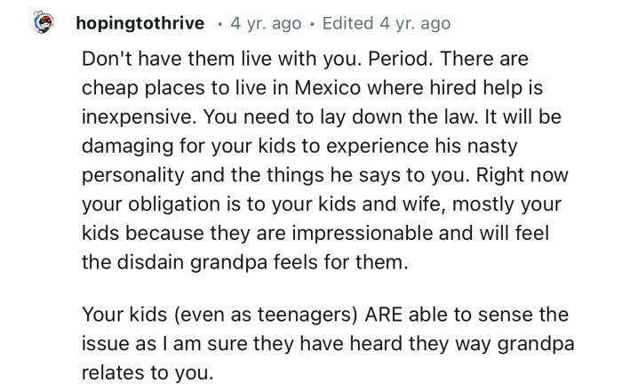 “Don't have them live with you. There are cheap places to live in Mexico where hired help is inexpensive.”