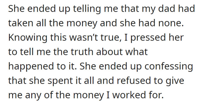 She falsely claimed that Dad took all the money. When pressed, she admitted to spending it all and refused to give any to him.