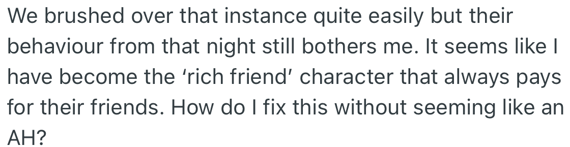 After that night, OP’s friends' character changed. They see her as a rich friend who should always pay for things for them.
