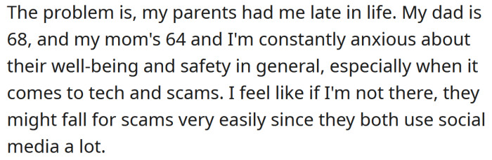 But, the OP is hesitant to leave home because her parents are getting older and often need her help.