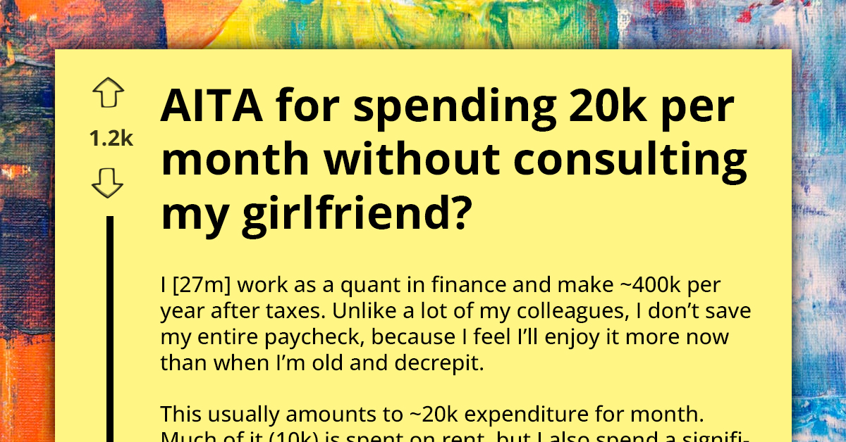 Man Spends $20K Monthly on Luxuries, Ignoring Girlfriend's Pleas for Savings; Asks If He’s Wrong for Spending His Money Without Consulting