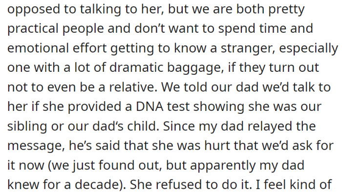 The siblings are willing to talk to their potential half-sister but have requested a DNA test for confirmation. She declined, leading to hurt feelings.