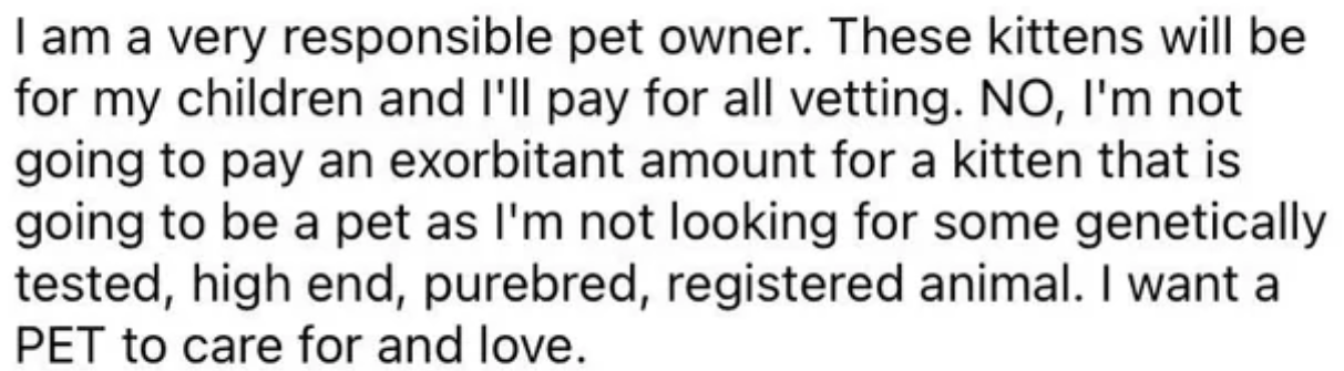 She wants a pet to care for and love. So if you’re coming with an ‘exorbitant’ fee, you will be disqualified