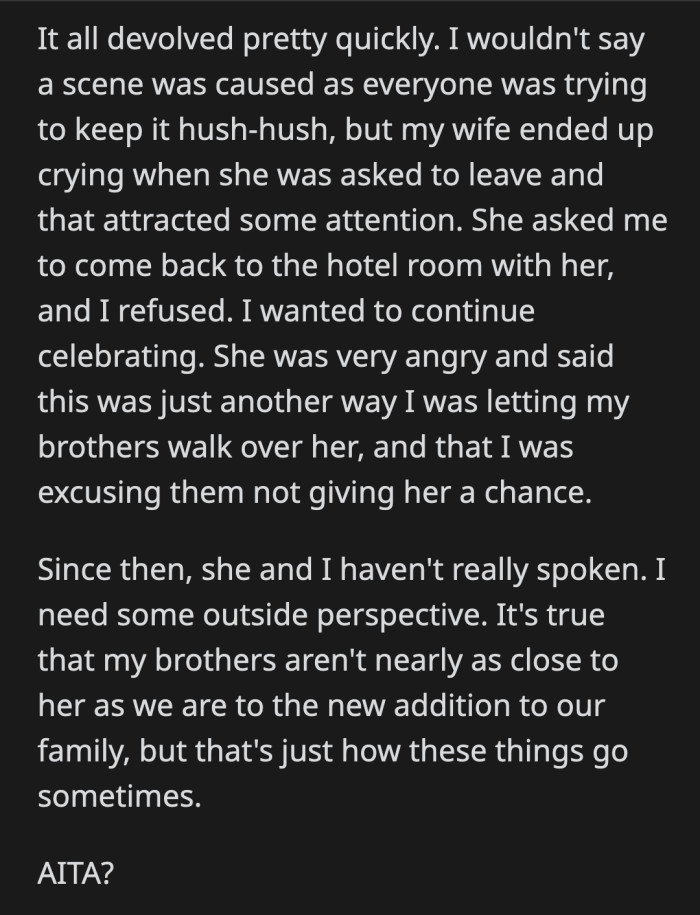 OP didn't intervene soon enough because his youngest brother overheard what was happening and kicked his wife out of the reception. OP stayed when she asked him to go back to the hotel with her. Things have been icy between them since.