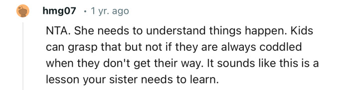 “NTA. She needs to understand things happen.”