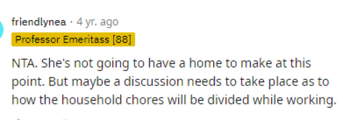 This is also true because they'll have to establish some new rules on who does what and how responsibilities are divided once she is working.