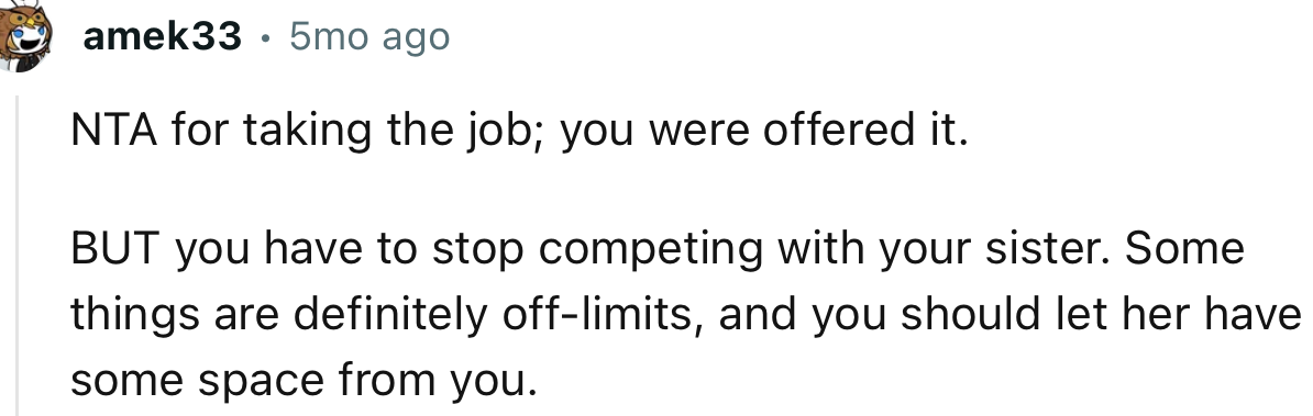 “NTA for taking the job; you were offered it.     BUT you have to stop competing with your sister.”