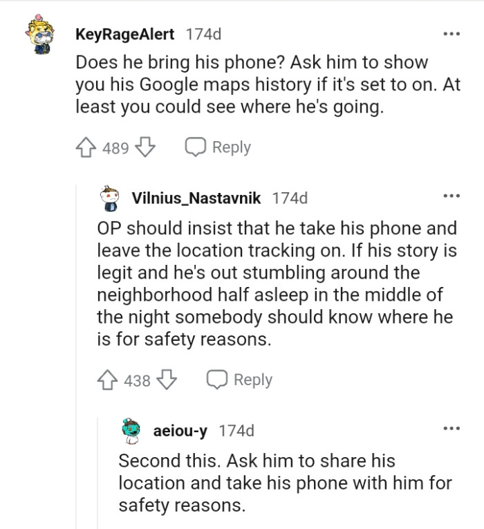 Someone should know where he is for safety reasons