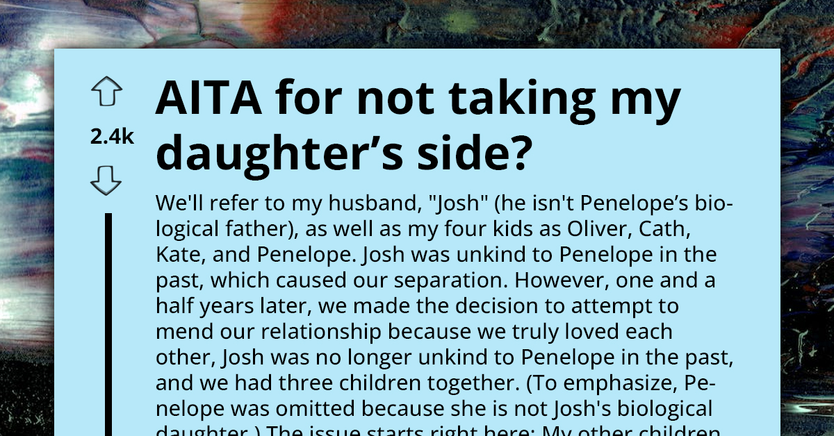 Mom Reconciles With Her Husband Who Mistreated Her Eldest Daughter, Wonders Why Daughter Is Acting Out