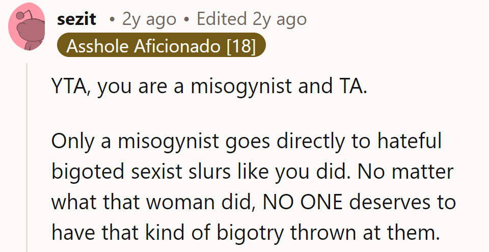Labeling someone a misogynist for a heated exchange seems excessive and unfair without understanding the context.