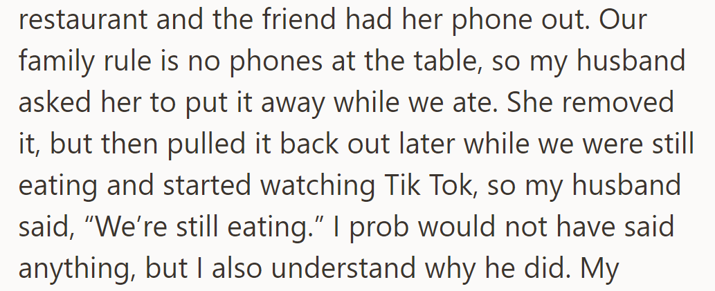 At dinner, the daughter's friend used her phone despite their no-phone rule. The husband reminded her twice to put it away.