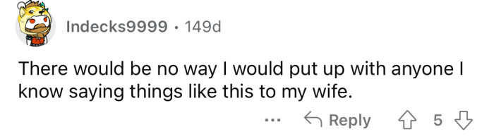 Nobody speaks to my wife that way!