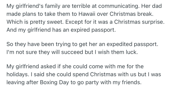 OP’s girlfriend’s family plans didn’t work out, and so, she reached out to join him for the holidays. However, he had already made some plans without her