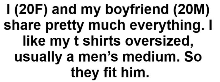 The OP explained that her oversized shirts fit her boyfriend's size