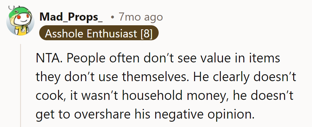 No cook, no critique. His negative opinion didn't chip in.