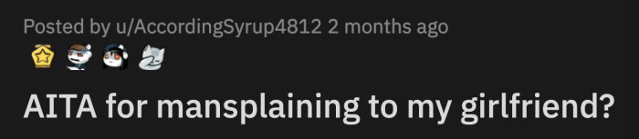 To him, this was proof that his girlfriend is dismissive of him and his interests