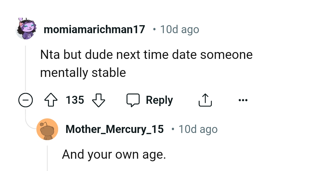 The OP is advised to date someone that is mentally unstable