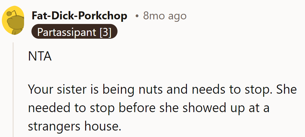 NTA. Sister's off-roading into crazy territory. Showing up at strangers' doors? Pump the brakes.