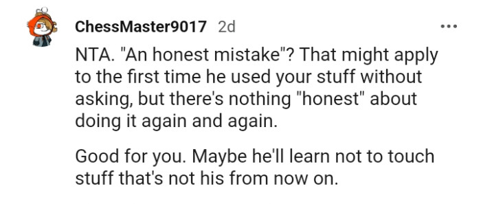 Maybe, OP's brother will learn to not touch stuff that isn't his