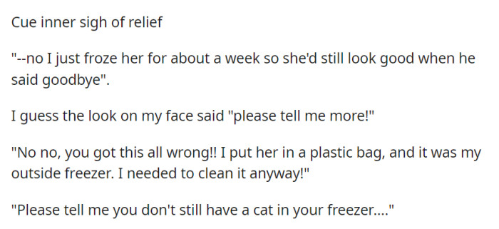 OP is relieved to hear Angela froze the cat temporarily for a proper goodbye, but concern arises when she asks if it's still in her freezer.