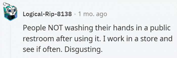 20. Also, no one wants to hear the argument that their privates are clean, etc. It's basic sanitation.