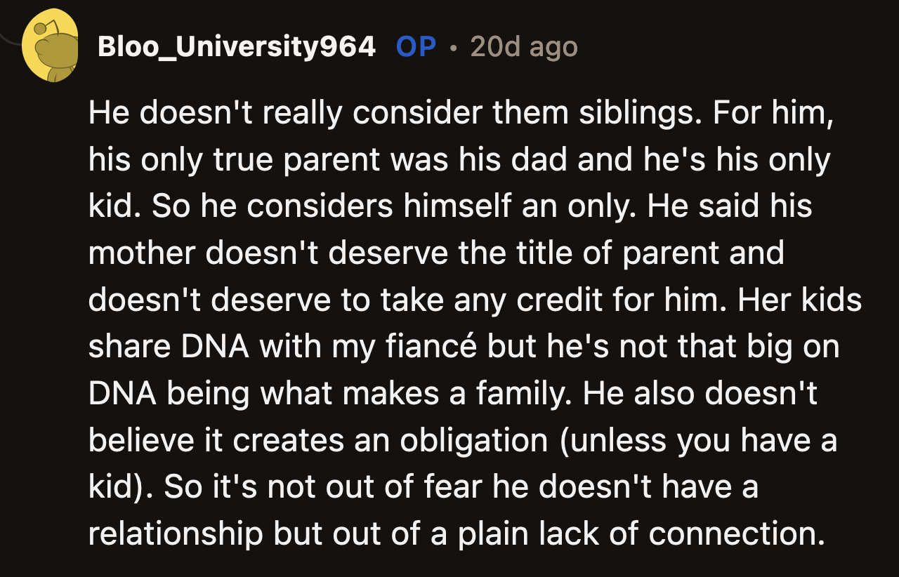 OP said her fiancé does not even consider his biological mom as a parent. Her kids are not his siblings; they are people he happened to share DNA with.