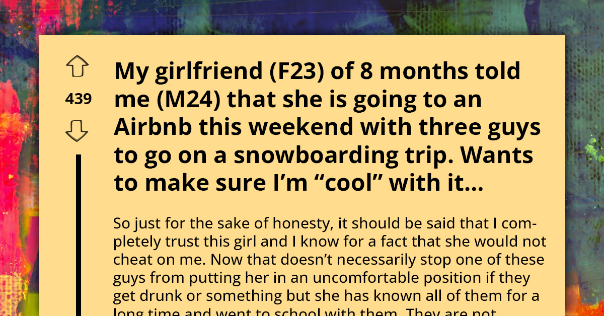 Young Woman Wants BF To Approve Her Weekend Trip With Three Male Friends, He Considers Ending The Relationship