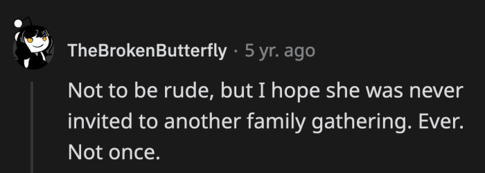 She doesn't deserve to be at any family celebration ever again.