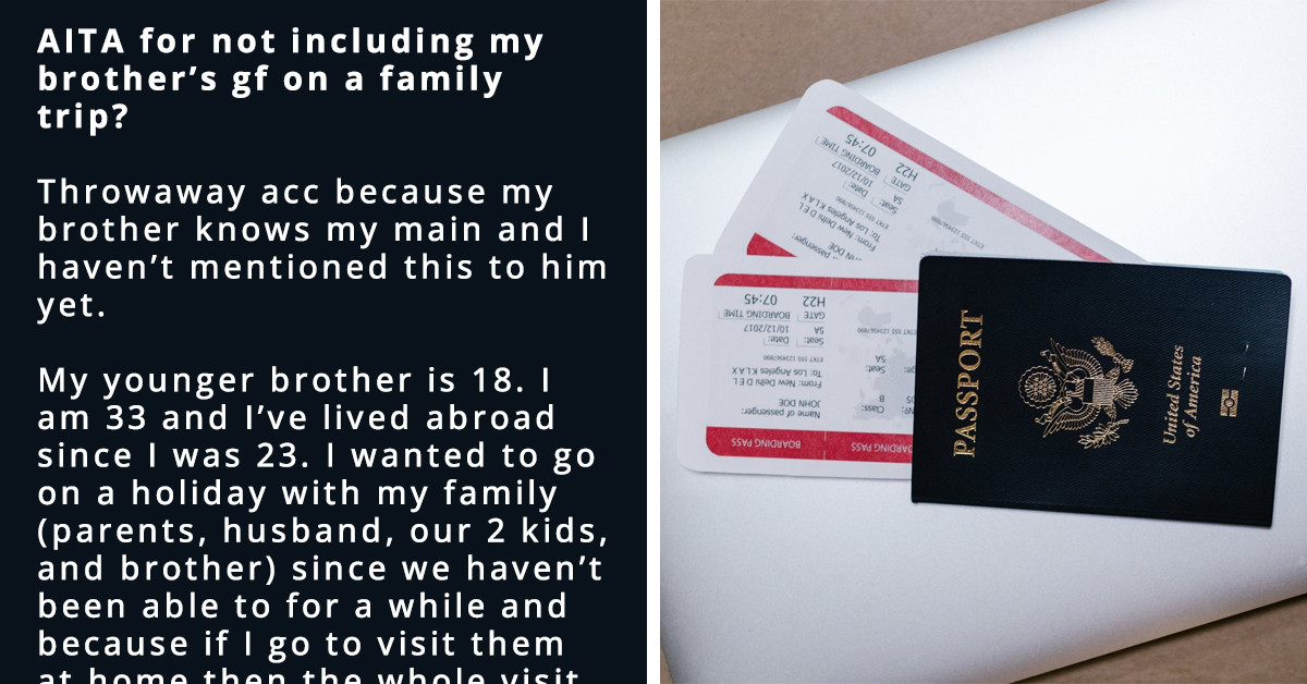 Redditor Gets Screamed At For Not Wanting To Bring Her Brother's GF To A Family Holiday