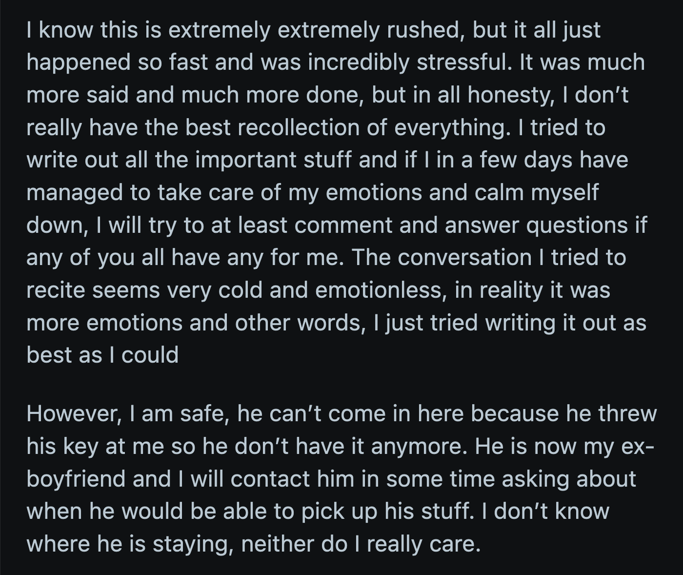 OP reassured everyone she was safe and said her BF had no way to break into her place because he threw his house keys at her before he left.