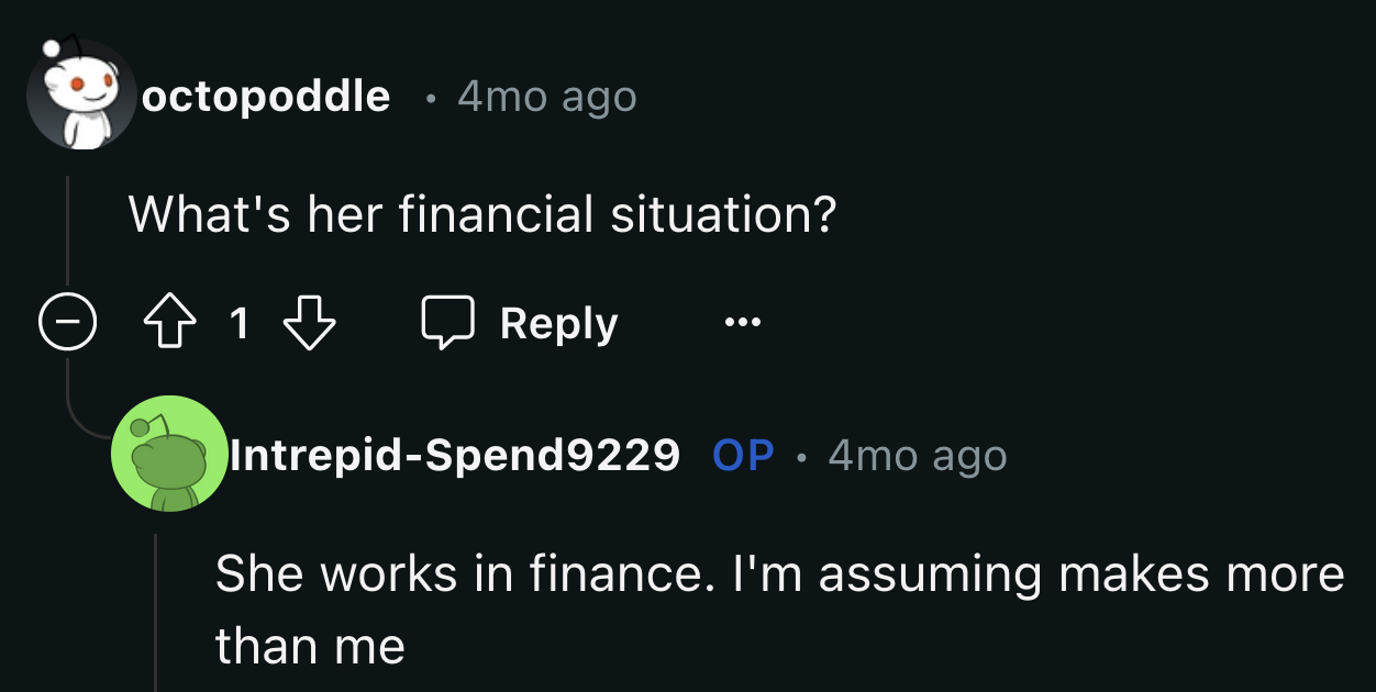 He mentioned that his GF works in finance and potentially makes more than he does. Is that why she is so interested in his income?