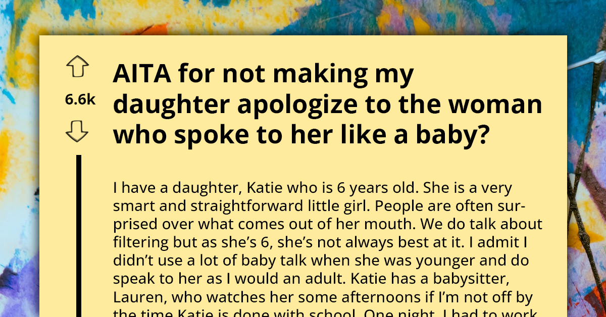 Parent Believes Their 6-Year-Old Daughter Should Be Spoken To More Like An Adult Than A Child