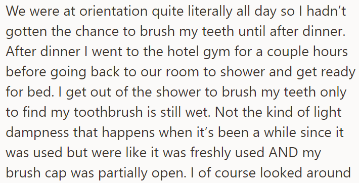 One evening, OP noticed that her toothbrush was wet as if it had been used recently, but OP hadn't used it