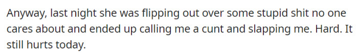 She had an outburst, called someone a derogatory name, and physically hurt them, leaving lasting pain.
