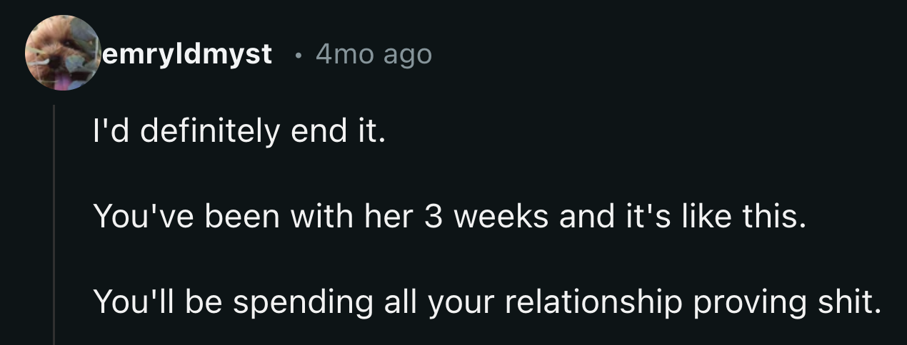 Otherwise, he would spend the entirety of it easing his GF's unfounded doubts.