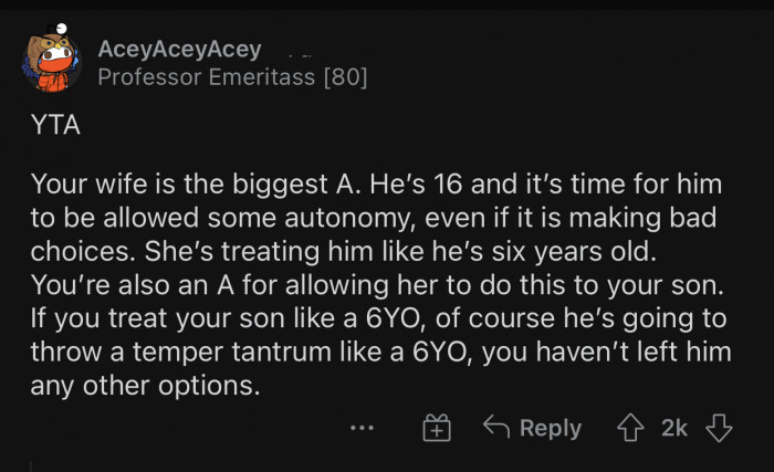 She treated him like a child, so he acted like one.