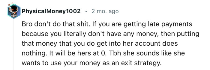 “Tbh she sounds like she wants to use your money as an exit strategy.”