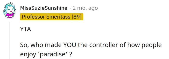 Who made you the boss of paradise?