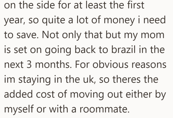 She needs serious savings for school, especially since she will soon be covering rent and bills by herself in the UK.