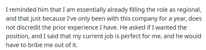 Highlighting their experience in the unofficial regional role, OP joked that their current job was perfect and suggested it would take a bribe to consider switching.